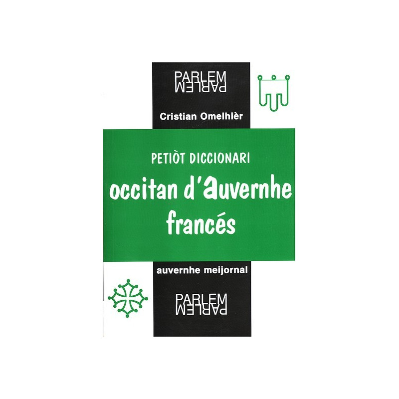 Christian Omelhier - Petit Dictionnaire Occitan d'Auvergne - Français