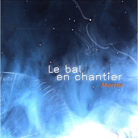 Marche - Le bal en chantier - CD - Bal Folk - Bal Trad. - Phonolithe