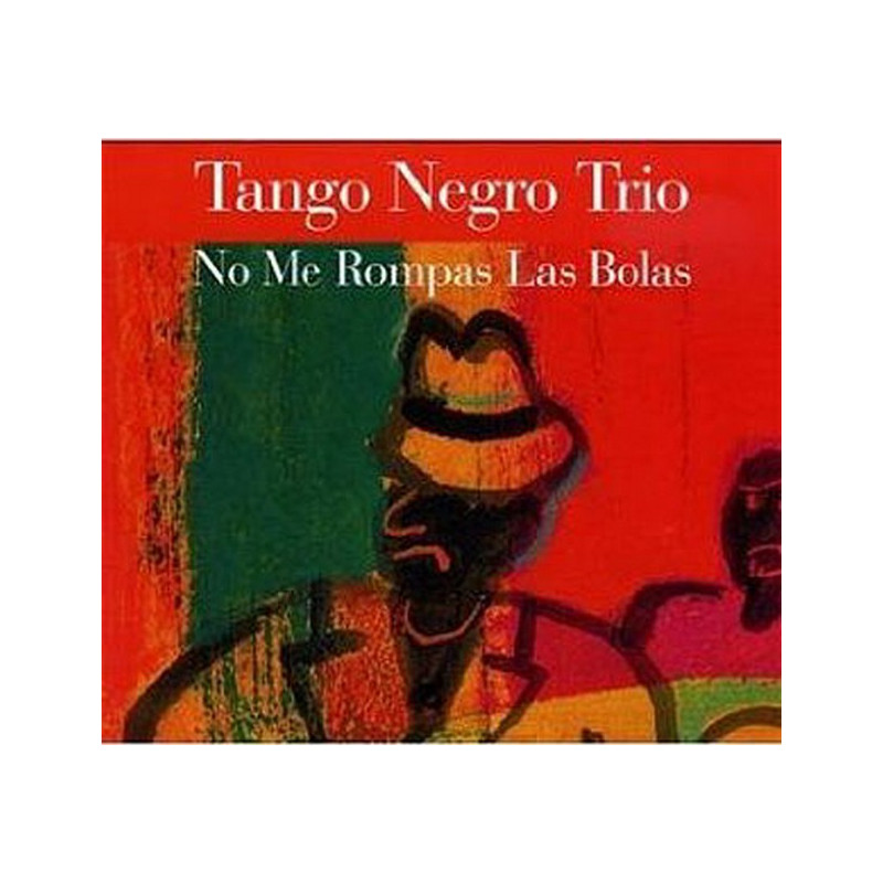 Tango Negro Trio - No me rompas las bolas