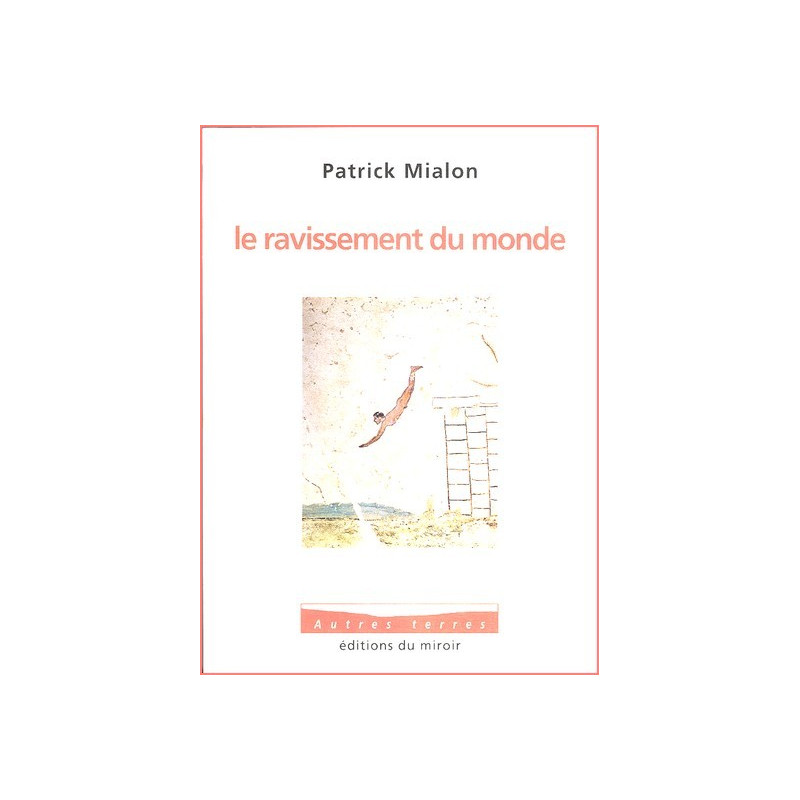 Patrick Mialon - Le ravissement du monde