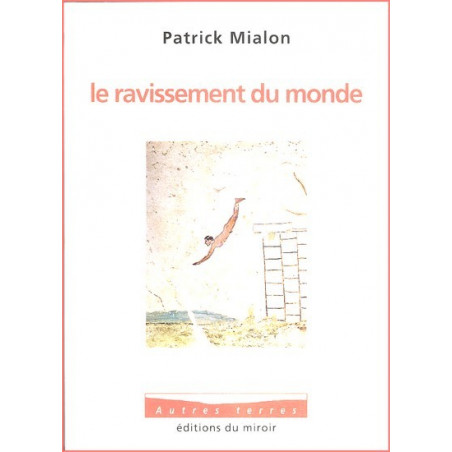 Patrick Mialon - Le ravissement du monde