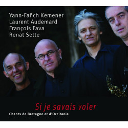 Yann-Fañch Kemener | Laurent Audemard | François Fava | Renat Sette - Si je savais voler