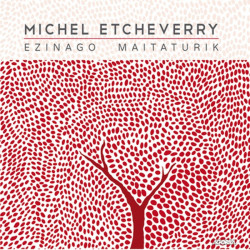 Michel Etcheverry - Ezinago Maitaturik