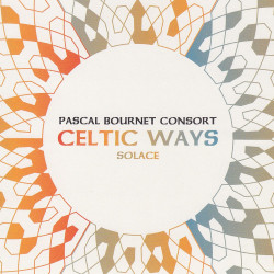 Pascal Bournet Consort - Celtic Ways Solace