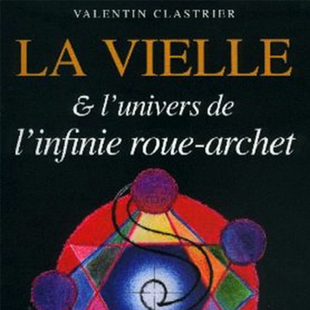 Valentin Clastrier - La Vielle à roue et l'univers de l'infinie Roue-Archet