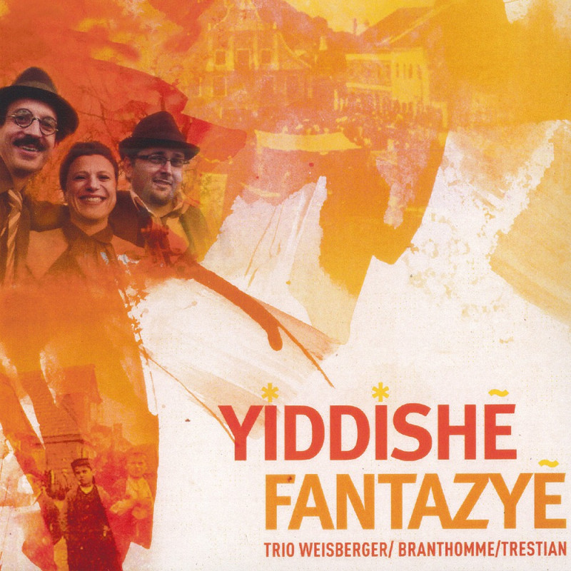 Trio Weisberger | Branthomme | Trestian - Yiddishe Fantazaye