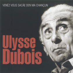 Ulysse Dubois - Venéz vous sacàe den ma chançun