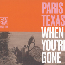 Paris Texas - When you're gone