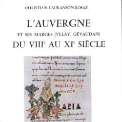 Christian Lauranson-Rosaz - L'auvergne et ses marges du VIII° au XI° siècle