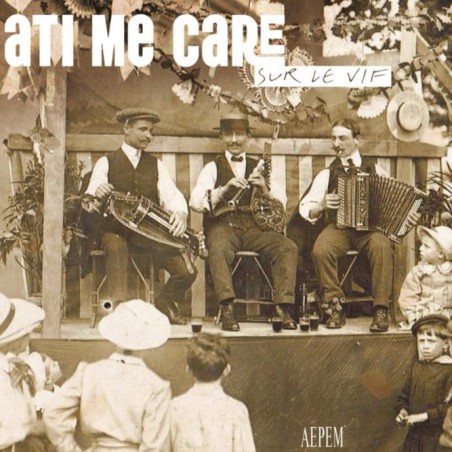 Ati me care - Sur le vif